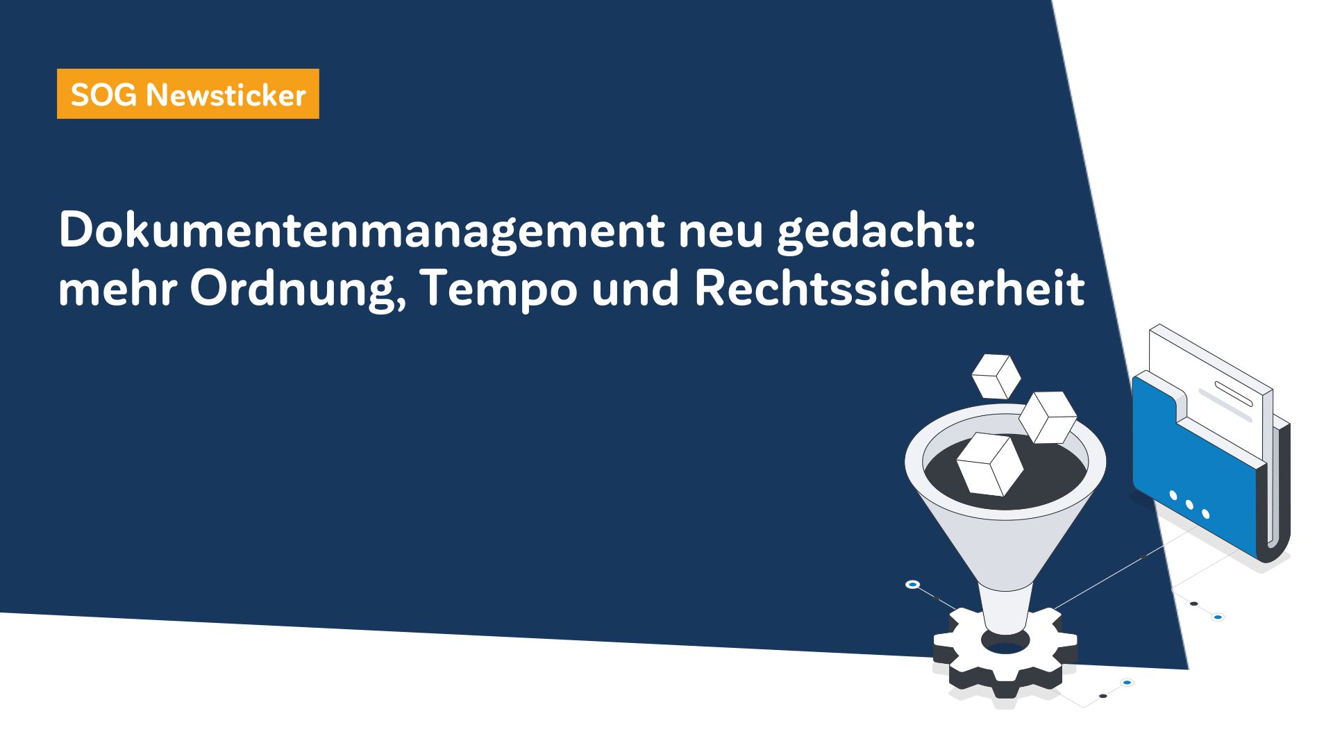 Dokumentenmanagement neu gedacht mehr Ordnung, Tempo und Rechtssicherheit Dokumentenmanagement mit SOG ERP
