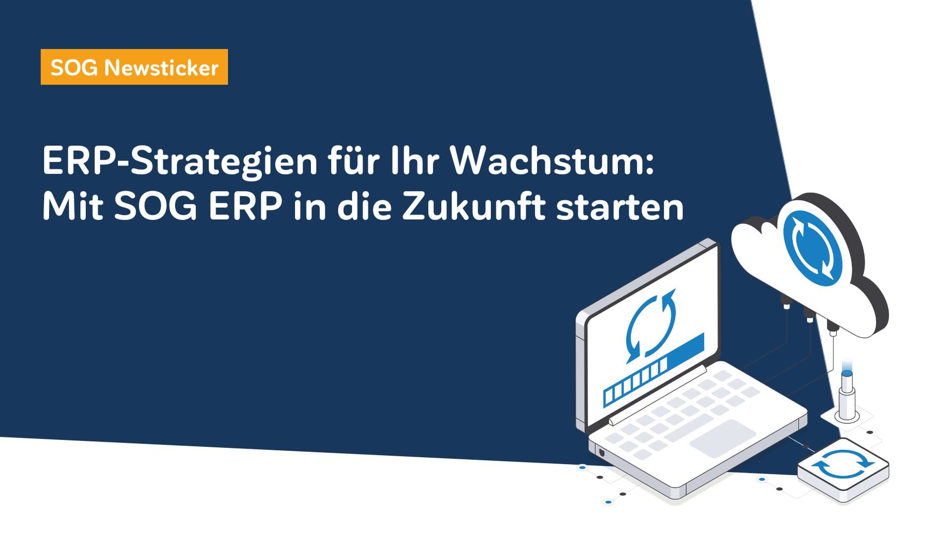 ERP-Strategien für Ihr Wachstum: Mit SOG ERP in die Zukunft starten